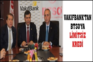 VAKIFBANK'TAN BTSO'YA LİMİTSİZ KREDİ