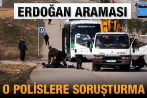 O POLİSLERE SORUŞTURMA