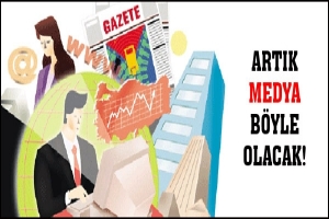 MEDYA ARTIK B&Ouml;YLE OLACAK