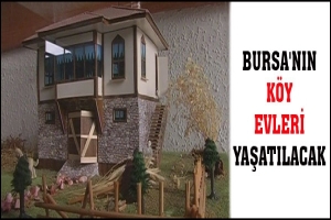 BURSA'NIN K&Ouml;Y EVLERİ YAŞATILACAK