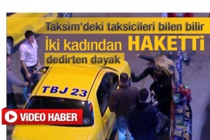 İKİ KADIN TAKSİCİYİ B&Ouml;YLE D&Ouml;VD&Uuml;