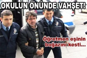 &Ouml;ĞRETMEN EŞİNİN BOĞAZINI KESTİ
