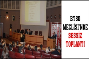 BTSO MECLİSİ'NDE SAKİN TOPLANTI
