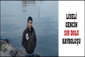 LİSELİ GENCİN SIR DOLU KAYBOLUŞU