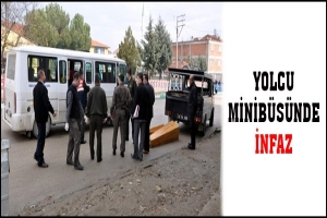 YOLCU MİNİB&Uuml;S&Uuml;NDE İNFAZ