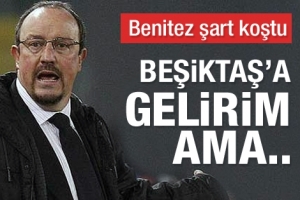 BENİTEZ BEŞİKTAŞ'A GELİYOR