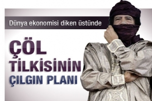 KADDAFİ'NİN &Ccedil;ILGIN PLANI
