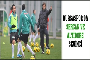BURSASPOR'DA SERCAN VE ALTİDORE SEVİNCİ