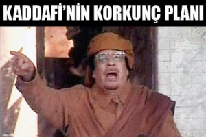 KADDAFİ'NİN KORKUN&Ccedil; PLANI