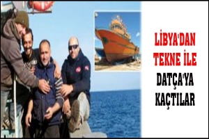 LİBYA'DAN TEKNE İLE DAT&Ccedil;A'YA KA&Ccedil;TILAR