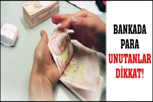 BANKADA PARA UNUTANLAR DİKKAT!