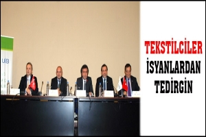 TEKSTİLCİLER İSYANLARDAN TEDİRGİN