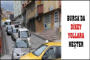 BURSA'DA DİKEY YOLLARA NEŞTER