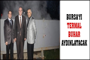 BURSA'YI TERMAL BUHAR AYDINLATACAK