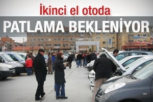 İKİNCİ EL OTODA PATLAMA BEKLENİYOR
