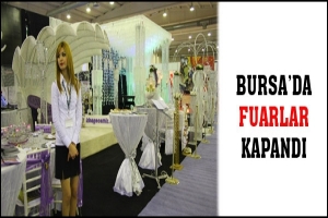 BURSA'DA FUARLAR KAPANDI