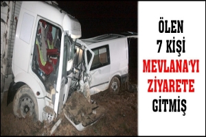 &Ouml;LEN 7 KİŞİ MEVLANA'YI ZİYARETE GİTMİŞ