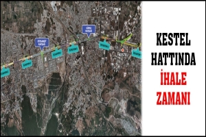 KESTEL HATTINDA İHALE ZAMANI
