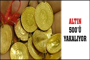 ALTIN 500'&Uuml; YAKALIYOR
