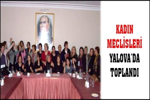 KADIN MECLİSLERİ YALOVA'DA TOPLANDI