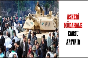 ASKERİ M&Uuml;DAHALE KAOSU ARTIRIR
