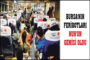 BURSA'NIN FERİBOTLARI NUH'UN GEMİSİ OLDU