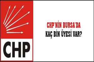 CHP'NİN BURSA'DA KA&Ccedil; BİN &Uuml;YESİ VAR?