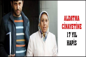 ALDATMA CİNAYETİNE 17 YIL HAPİS