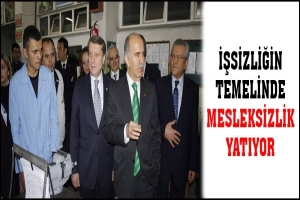 İŞSİZLİĞİN TEMELİNDE MESLEKSİZLİK YATIYOR