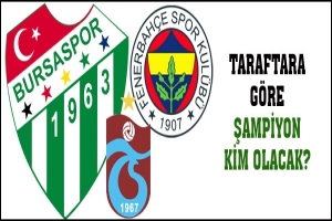 TARAFTARA G&Ouml;RE ŞAMPİYON KİM?