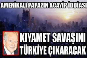 KIYAMET SAVAŞINI T&Uuml;RKİYE &Ccedil;IKARACAK