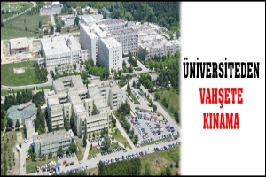 &Uuml;NİVERSİTEDEN VAHŞETE KINAMA