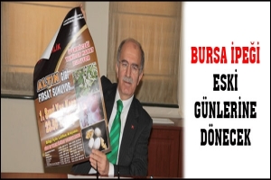 BURSA İPEĞİ ESKİ G&Uuml;NLERİNE D&Ouml;NECEK