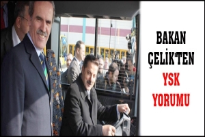 BAKAN &Ccedil;ELİK'TEN YSK YORUMU