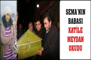 SEMA'NIN BABASI KATİLE MEYDAN OKUDU