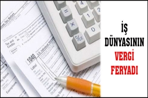 İŞ D&Uuml;NYASININ VERGİ FERYADI