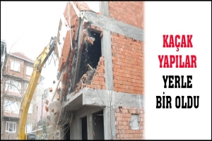 KA&Ccedil;AK YAPILAR YERLE BİR OLDU