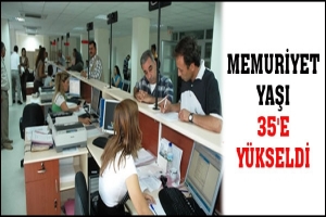 MEMURİYET YAŞI 35'E Y&Uuml;KSELDİ