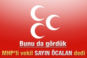 MHP'Lİ VEKİLİN &Ouml;CALAN GAFI