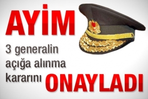 AYİM GENERALLERİN A&Ccedil;IĞA ALMASINI ONAYLADI