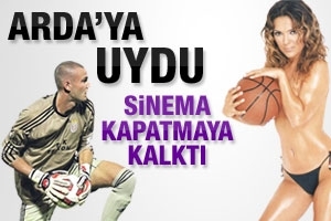 ARDA'YA UYDU SİNEMA KAPATMAK İSTEDİ