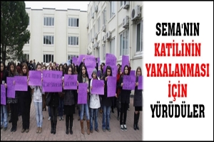 &Ouml;ĞRENCİLER SEMA'NIN KATİLİNİN YAKALANMASI İ&Ccedil;İN Y&Uuml;R&Uuml;D&Uuml;
