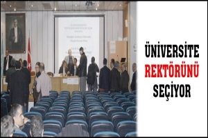 &Uuml;NİVERSİTE REKT&Ouml;R&Uuml;N&Uuml; SE&Ccedil;İYOR
