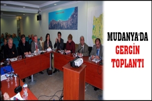 MUDANYA'DA GERGİN TOPLANTI