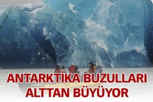 ANTARKTİKA BUZULLARI ALTTAN B&Uuml;Y&Uuml;YOR