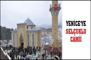YENİCE'YE SEL&Ccedil;UKLU CAMİİ
