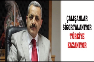 &Ccedil;ALIŞANLAR SİGORTALANIYOR T&Uuml;RKİYE KAZANIYOR