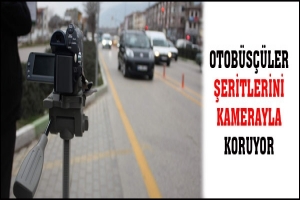 OTOB&Uuml;S&Ccedil;&Uuml;LER ŞERİTLERİNİ KAMERAYLA KORUYOR