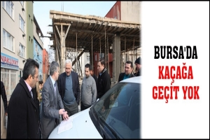 BURSA'DA KA&Ccedil;AĞA GE&Ccedil;İT YOK