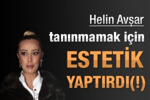 HELİN AVŞAR TANINMAMAK İ&Ccedil;İN ESTETİK YAPTIRDI